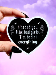 I Heard You Like Bad Girls I'm Bad at Everything – Heart Shaped Waterproof Sad Girl Decal