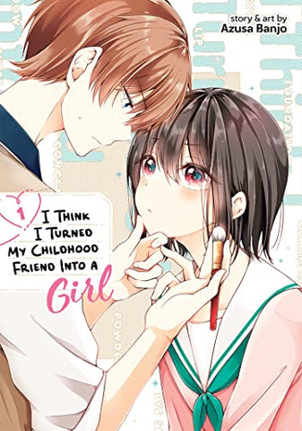 I Think I Turned My Childhood Friend Into A Girl Vol 1 (Online Order Only)