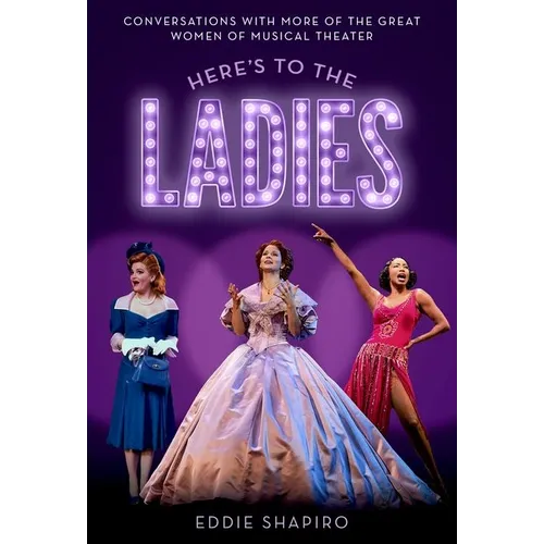 Here's to the Ladies: Conversations with More of the Great Women of Musical Theater - Hardcover (ONLINE ORDER ONLY)
