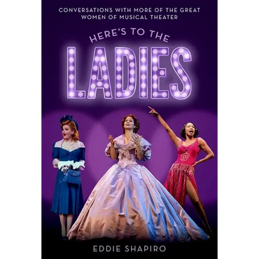 Here's to the Ladies: Conversations with More of the Great Women of Musical Theater - Hardcover (ONLINE ORDER ONLY)