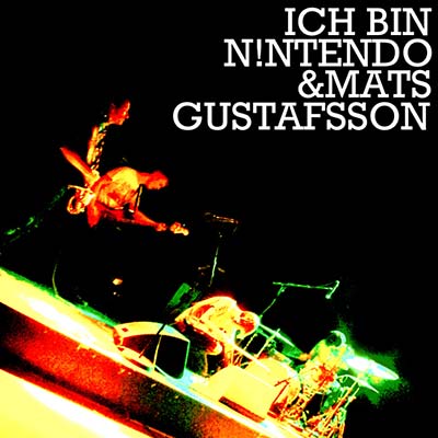 Ich Bin N!ntendo & Mats Gustafsson [CD] (ONLINE ORDER ONLY)