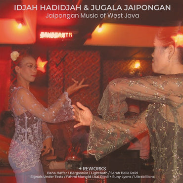 IDJAH HADIDJAH & JUGALA JAIPONGAN - Jaipongan Music of West Java + Reworks [Vinyl] (ONLINE ORDER ONLY)
