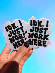 Idk I Just Work Here Holographic Glitter Sticker (ONLINE ORDER ONLY)