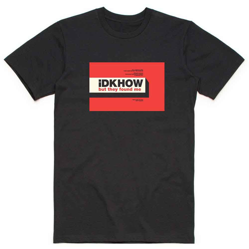 iDKHow - But They Found Me [T-Shirt] (ONLINE ORDER ONLY)