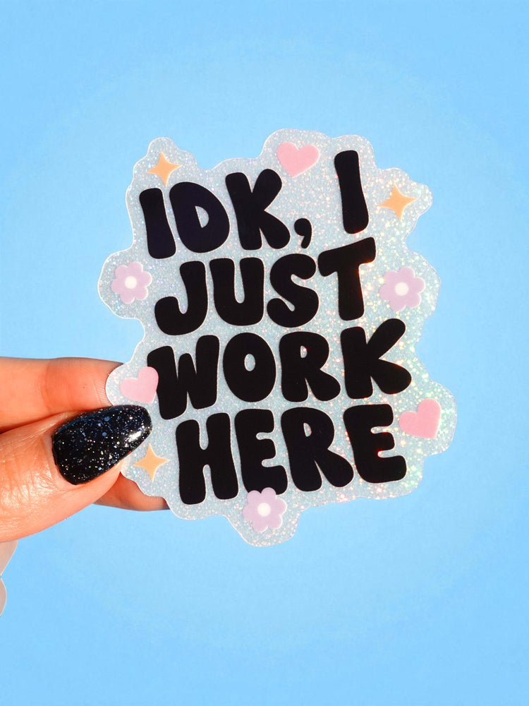 Idk I Just Work Here Holographic Glitter Sticker (ONLINE ORDER ONLY)