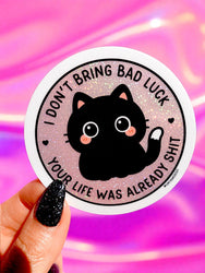 I Don't Bring Bad Luck Your Life Was Already Shit Holographic Glitter Sticker (ONLINE ORDER ONLY)