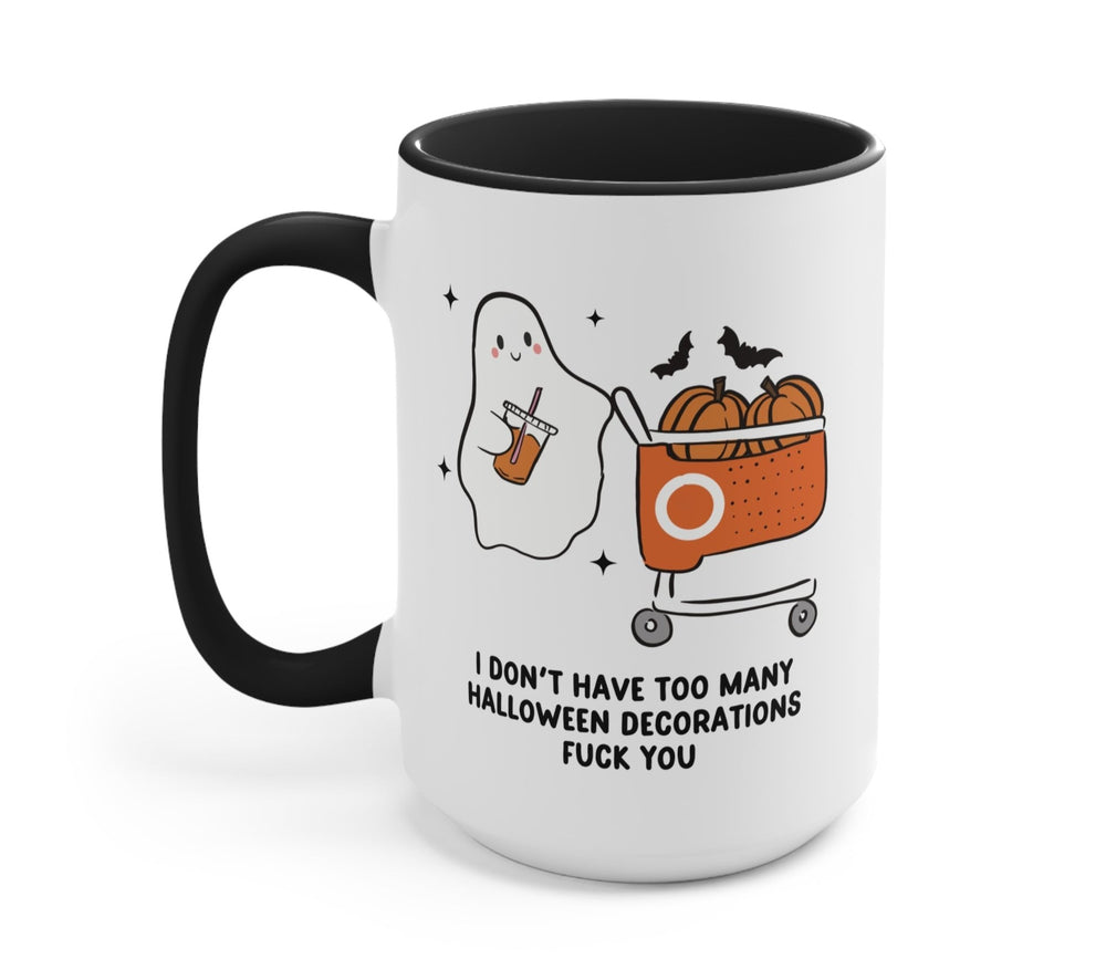 I Don't Have Too Many Halloween Decorations Fuck You Halloween Mug (ONLINE ORDER ONLY)