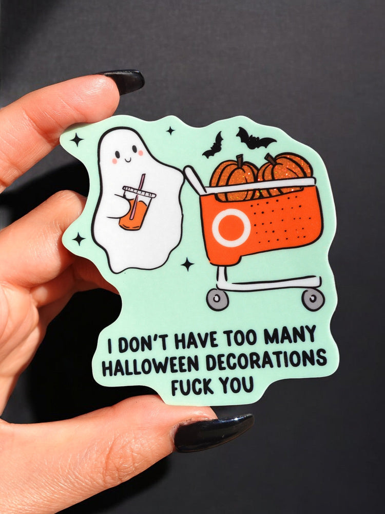I Don't Have Too Many Halloween Decorations Fuck You Ghosty Halloween Sticker (Online Order Only)