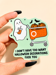 I Don't Have Too Many Halloween Decorations Fuck You Ghosty Halloween Sticker