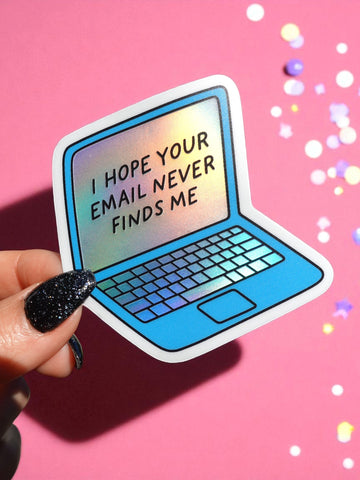 I Hope Your Email Never Finds Me Sticker – Holographic Laptop Vinyl – Funny Work from Home Burnout Humor (ONLINE ORDER ONLY)