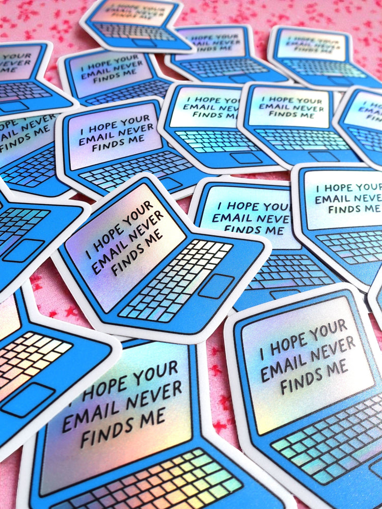 I Hope Your Email Never Finds Me Sticker – Holographic Laptop Vinyl – Funny Work from Home Burnout Humor (ONLINE ORDER ONLY)