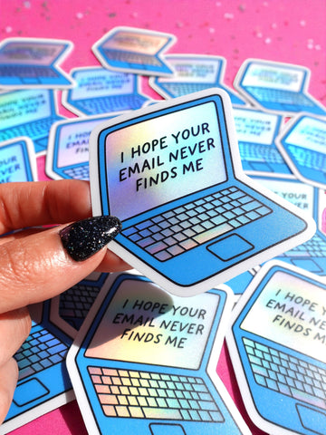 I Hope Your Email Never Finds Me Sticker – Holographic Laptop Vinyl – Funny Work from Home Burnout Humor (ONLINE ORDER ONLY)
