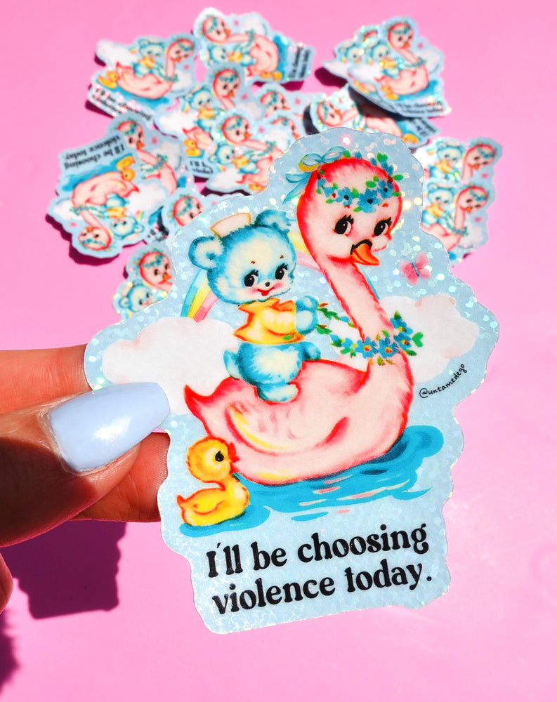 Funny Vinyl Sticker – Choosing Violence Today – Holographic Waterproof Cute Decal (Online Order Only)
