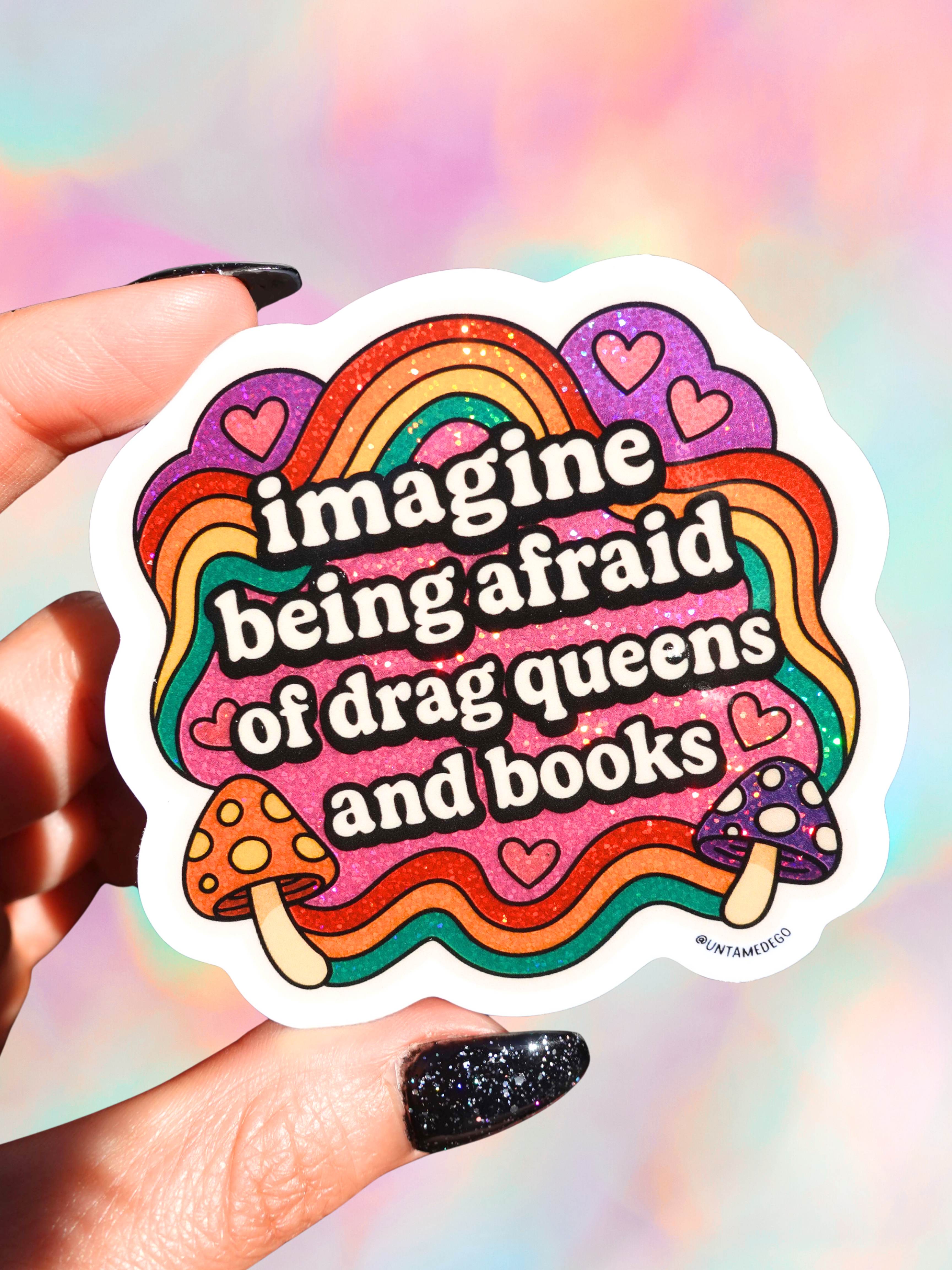 Imagine Being Afraid – Rainbow Drag Queen Glitter Vinyl Sticker (ONLINE ORDER ONLY)