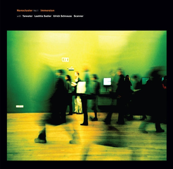 IMMERSION WITH TARWATER, LAETITIA SADIER, ULRICH S - Nanocluster Vol 1 [Vinyl] (ONLINE ORDER ONLY)