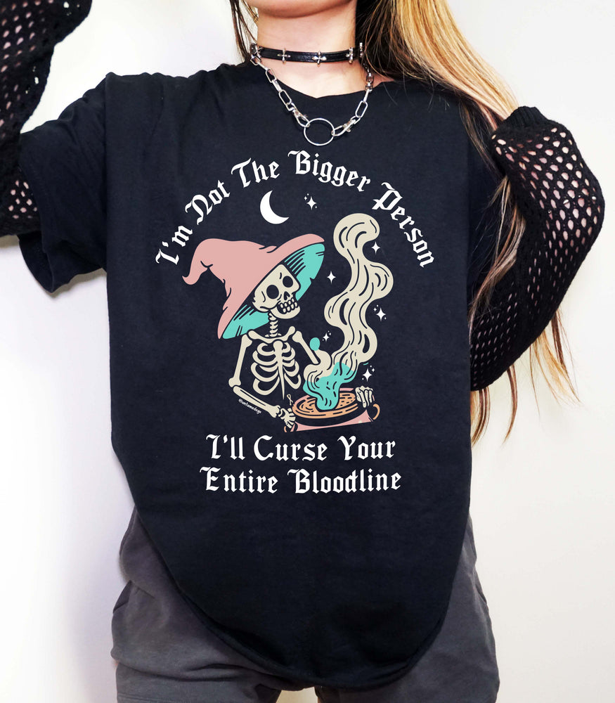 I'm Not The Bigger Person I'll Curse Your Entire Bloodline Tee (ONLINE ORDER ONLY)