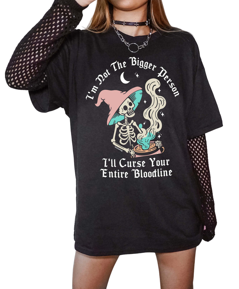 I'm Not The Bigger Person I'll Curse Your Entire Bloodline Tee (ONLINE ORDER ONLY)