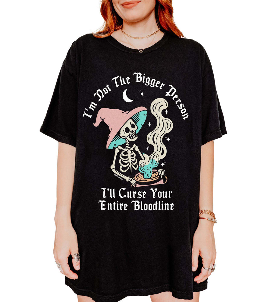 I'm Not The Bigger Person I'll Curse Your Entire Bloodline Tee (ONLINE ORDER ONLY)