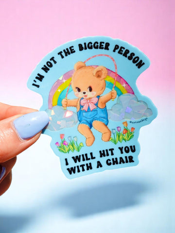 Funny Vinyl Sticker – Not the Bigger Person – Holographic Waterproof Bear Decal (Online Order Only)