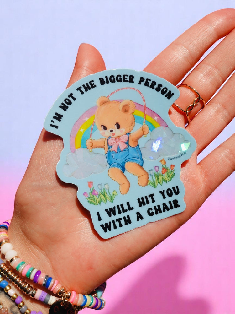 Funny Vinyl Sticker – Not the Bigger Person – Holographic Waterproof Bear Decal (Online Order Only)