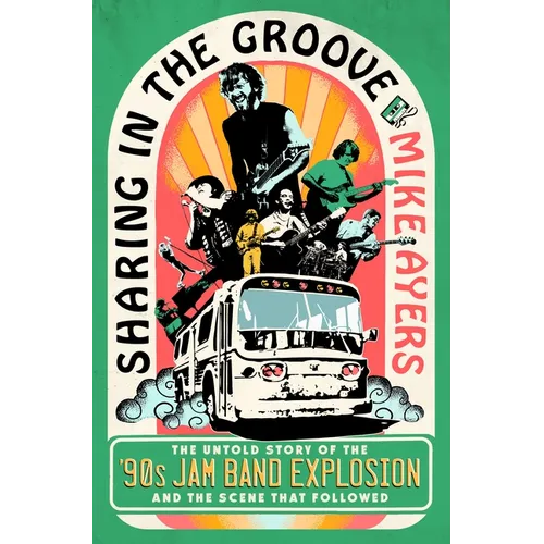 Sharing in the Groove: The Untold Story of the '90s Jam Band Explosion and the Scene That Followed - Hardcover (ONLINE ORDER ONLY)