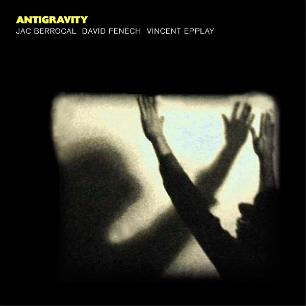 JAC BERROCAL/DAVID FENECH/VINCENT EPPLAY - Antigravity [CD] (ONLINE ORDER ONLY)
