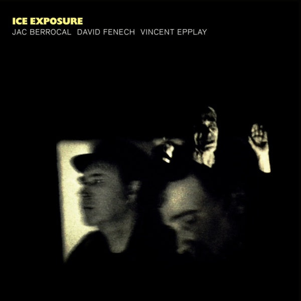 JAC BERROCAL/DAVID FENECH/VINCENT EPPLAY - Ice Exposure [Vinyl] (ONLINE ORDER ONLY)