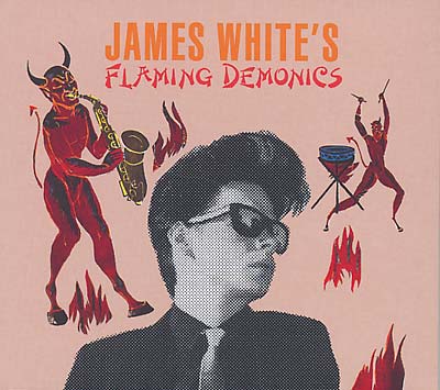 JAMES WHITE - Flaming Demonics [CD] (ONLINE ORDER ONLY)