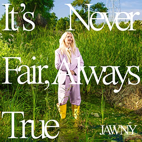 JAWNY - It's Never Fair, Always True [Translucent Green LP] [Vinyl] (ONLINE ORDER ONLY)
