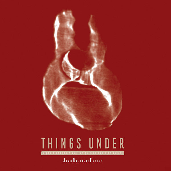 Things Under: Organic Compositions for Guitars and Electronics [Vinyl]