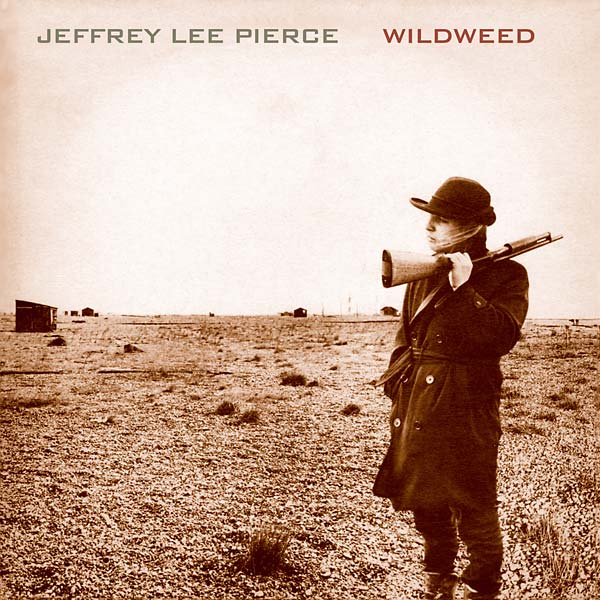 JEFFREY LEE PIERCE - Wildweed [Vinyl] (ONLINE ORDER ONLY)