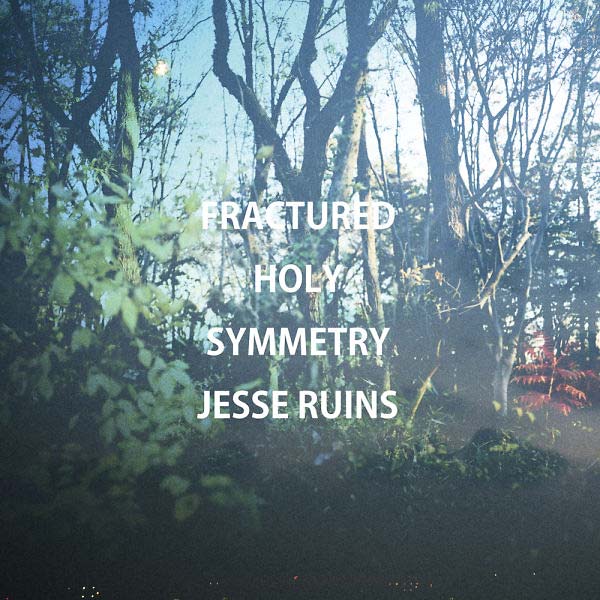 JESSE RUINS - Fractured Holy Symmetry [Vinyl] (ONLINE ORDER ONLY)