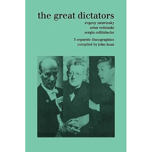 The Great Dictators. 3 Discographies. Evgeny Mravinsky, Artur Rodzinski, Sergiu Celibidache. [1999]. - Paperback (ONLINE ORDER ONLY)