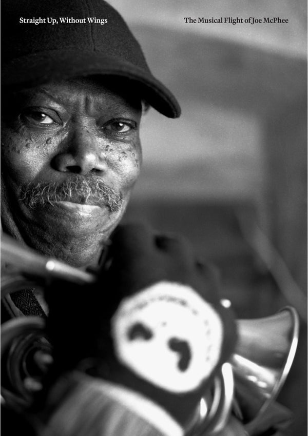 Straight Up, Without Wings: The Musical Flight Of Joe Mcphee [Book] (ONLINE ORDER ONLY)