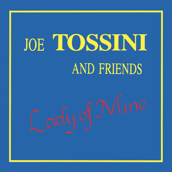 JOE TOSSINI AND FRIENDS - Lady of Mine [CD] (ONLINE ORDER ONLY)