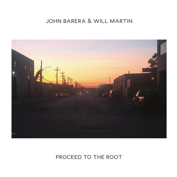 JOHN BARERA & WILL MARTIN - Proceed To The Root [Vinyl] (ONLINE ORDER ONLY)