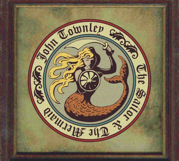 JOHN TOWNLEY - The Sailor & The Mermaid [CD] (ONLINE ORDER ONLY)