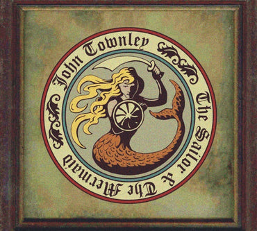 JOHN TOWNLEY - The Sailor & The Mermaid [CD] (ONLINE ORDER ONLY)