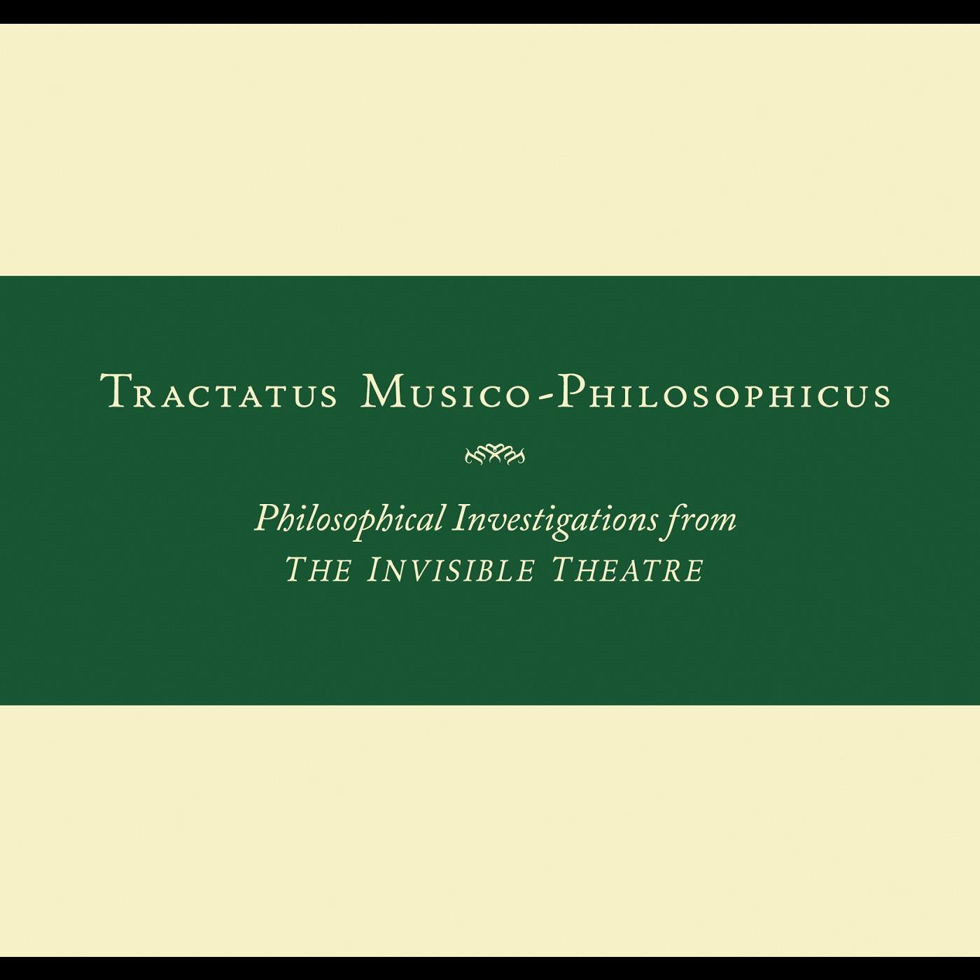 Tractatus Musico-Philosophicus-Philosophical Investigations from The Invisible Theatre [CD] (ONLINE ORDER ONLY)