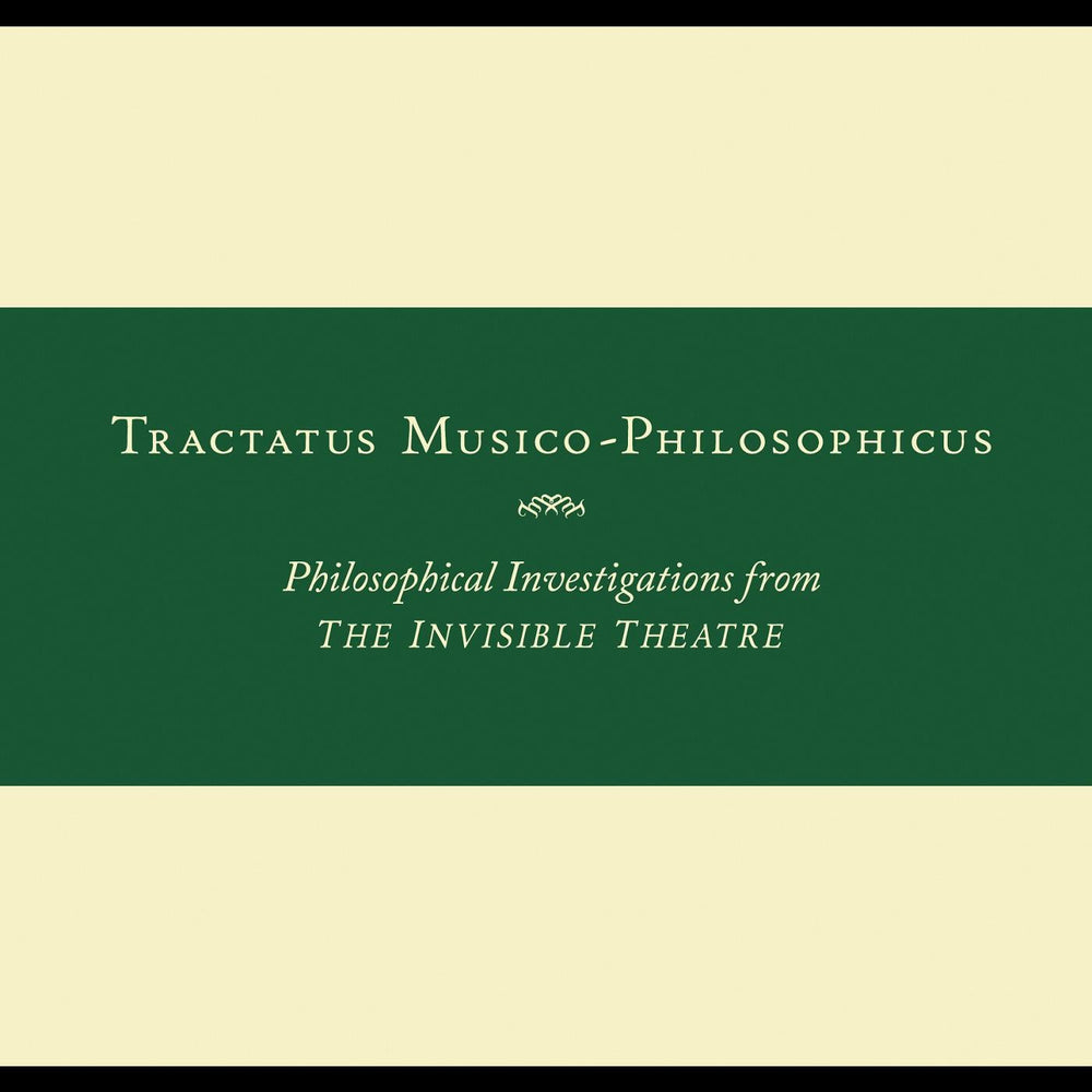 Tractatus Musico-Philosophicus-Philosophical Investigations from The Invisible Theatre [CD] (ONLINE ORDER ONLY)