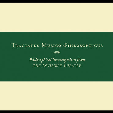 Tractatus Musico-Philosophicus-Philosophical Investigations from The Invisible Theatre [CD] (ONLINE ORDER ONLY)