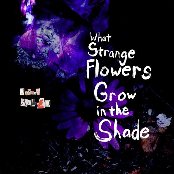 What Strange Flowers Grow in the Shade [Vinyl] (ONLINE ORDER ONLY)