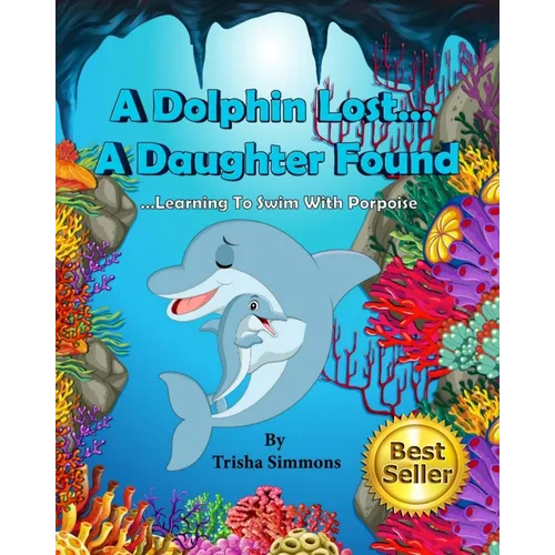 A Dolphin Lost... A Daughter Found: Learning To Swim With Porpoise - Paperback (ONLINE ORDER ONLY)