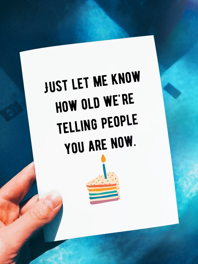 Just Let Me Know How Old We Are Telling People You Are Now Birthday Card (Online Order Only)