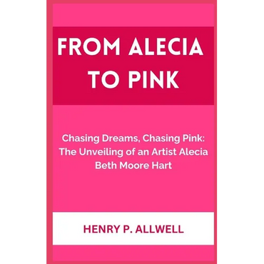 From Alecia to Pink: Chasing Dreams, Chasing Pink: The Unveiling of an Artist Alecia Beth Moore Hart - Paperback (ONLINE ORDER ONLY)