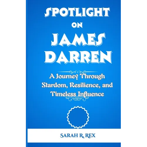Spotlight on James Darren: A Journey Through Stardom, Resilience, and Timeless Influence - Paperback (ONLINE ORDER ONLY)