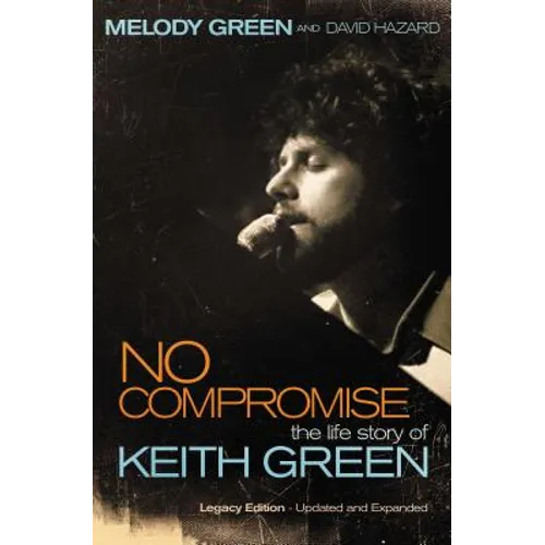 No Compromise: The Life Story of Keith Green (Legacy Edition - Updated and Expanded) - Paperback (ONLINE ORDER ONLY)