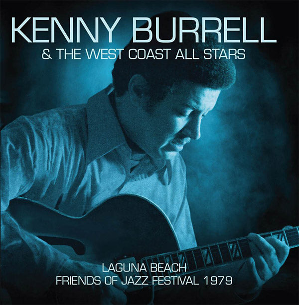 KENNY BURRELL & THE WEST COAST ALL STARS - Laguna Beach - Friends Of Jazz Festival 1979 [CD] (ONLINE ORDER ONLY)