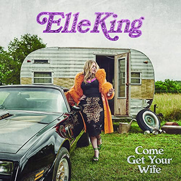 KING, ELLE - COME GET YOUR WIFE [Vinyl] (ONLINE ORDER ONLY)