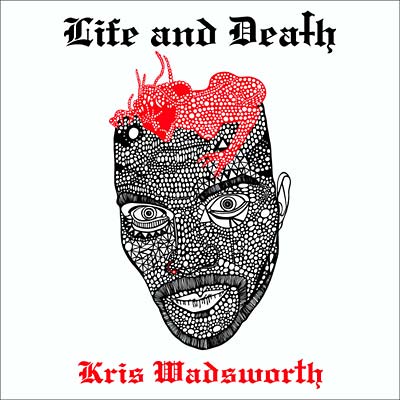 KRIS WADSWORTH - Life and Death [CD] (ONLINE ORDER ONLY)